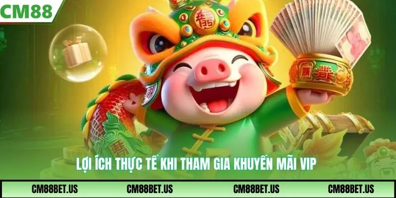 Lợi ích thực tế khi tham gia khuyến mãi VIP