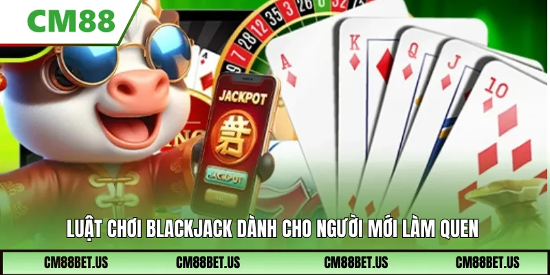 Luật chơi Blackjack dành cho người mới làm quen