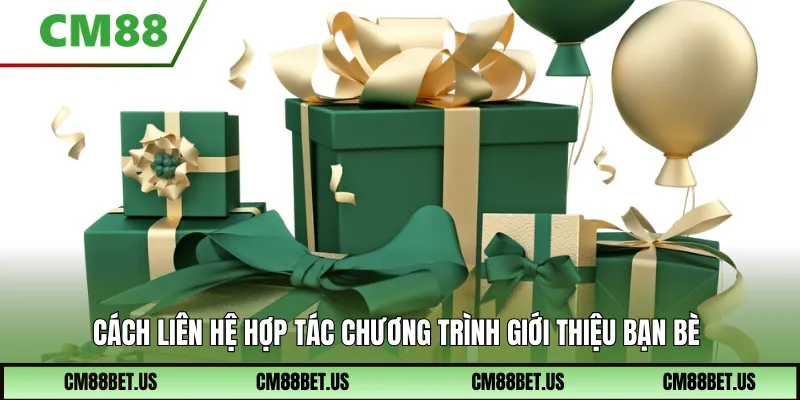 Cách liên hệ hợp tác chương trình giới thiệu bạn bè