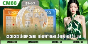 Cách Chơi Lô Kép CM88 – Bí Quyết Bắt Lô Chuẩn Xác Nhất 2026