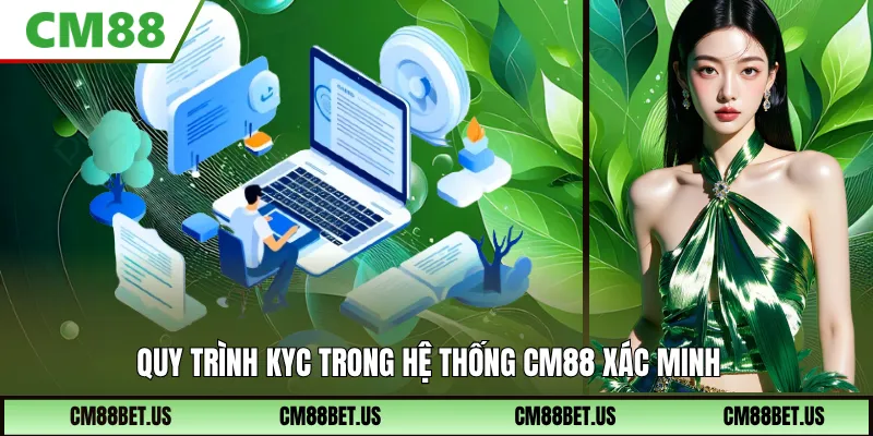 Quy Trình KYC Trong Hệ Thống CM88 Xác Minh Danh Tính