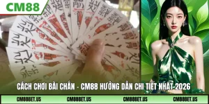 Cách Chơi Bài Chắn CM88 – Hướng Dẫn A-Z Dù Bạn Không Biết