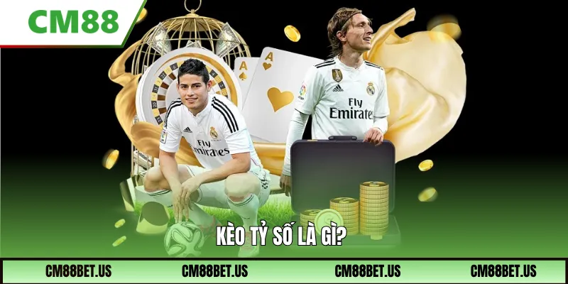 Kèo tỷ số là gì?