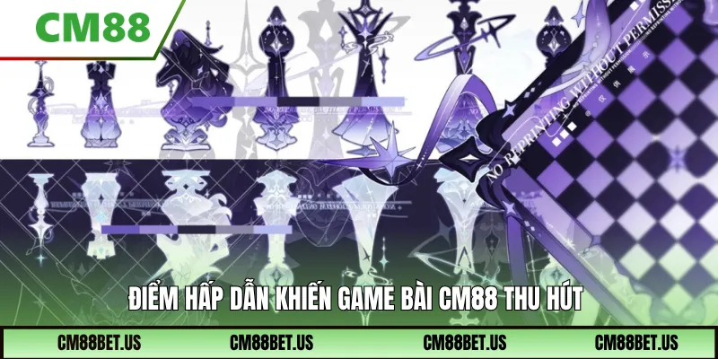 Điểm hấp dẫn khiến game bài CM88 thu hút